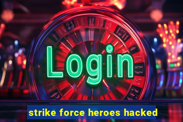 strike force heroes hacked